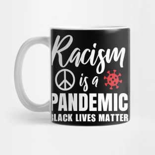 Racism is a pandemic, Black Lives Matter, Civil Rights, Black History, End Racism Mug